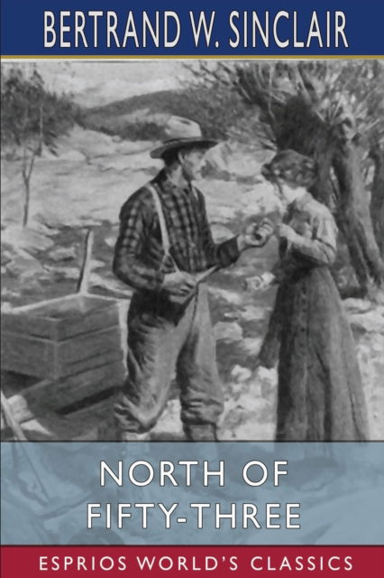 Cover for Bertrand W Sinclair · North of Fifty-Three (Esprios Classics) (Pocketbok) (2024)