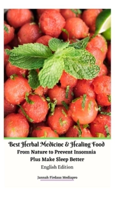 Cover for Jannah Firdaus Mediapro · Best Herbal Medicine and Healing Food From Nature to Prevent Insomnia Plus Make Sleep Better English Edition Hardcover Version (Hardcover Book) (2021)