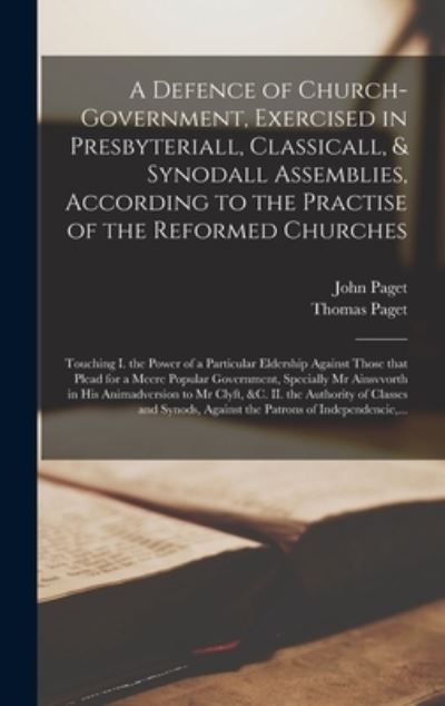 Cover for John D 1640 Paget · A Defence of Church-government, Exercised in Presbyteriall, Classicall, &amp; Synodall Assemblies, According to the Practise of the Reformed Churches (Hardcover Book) (2021)