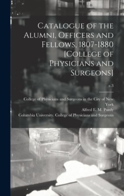 Cover for College of Physicians and Surgeons in · Catalogue of the Alumni, Officers and Fellows, 1807-1880 [College of Physicians and Surgeons]; c.3 (Hardcover Book) (2021)