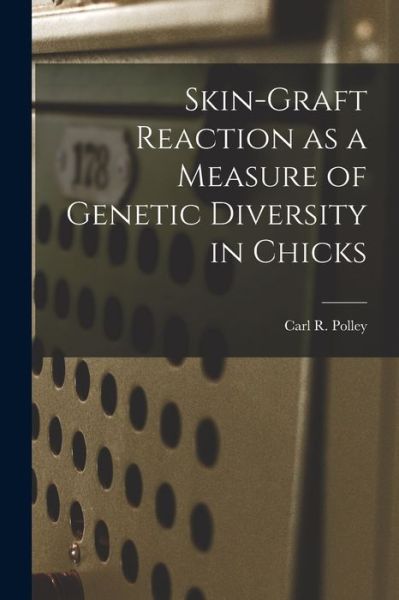 Cover for Carl R Polley · Skin-graft Reaction as a Measure of Genetic Diversity in Chicks (Paperback Book) (2021)