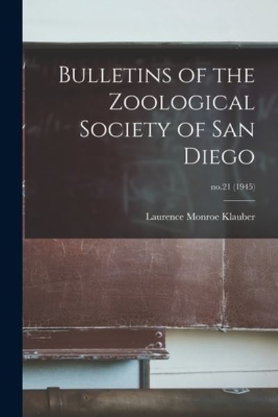 Cover for Laurence Monroe 1883-1968 Klauber · Bulletins of the Zoological Society of San Diego; no.21 (1945) (Taschenbuch) (2021)