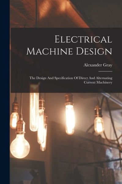 Cover for Alexander Gray · Electrical Machine Design (Book) (2022)
