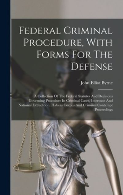 Cover for John Elliot Byrne · Federal Criminal Procedure, with Forms for the Defense (Book) (2022)