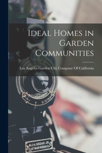 Cover for Lo Garden City Company of California · Ideal Homes in Garden Communities (Bok) (2022)