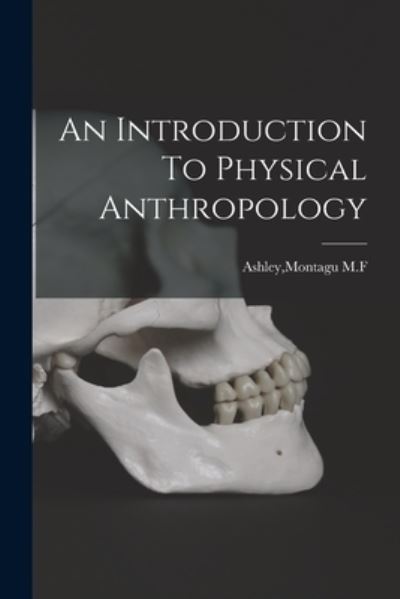 Cover for Montagu M. F. Ashley · Introduction to Physical Anthropology (Book) (2022)