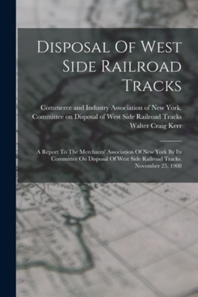 Cover for Commerce and Industry Association of · Disposal of West Side Railroad Tracks (Book) (2022)