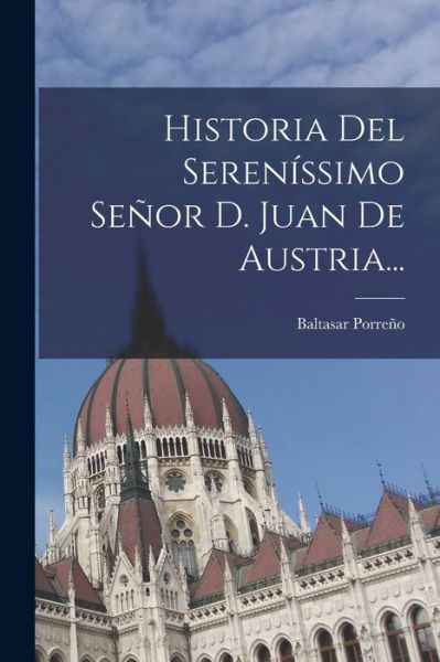 Cover for Baltasar Porreño · Historia Del Sereníssimo Señor D. Juan de Austria... (Book) (2022)