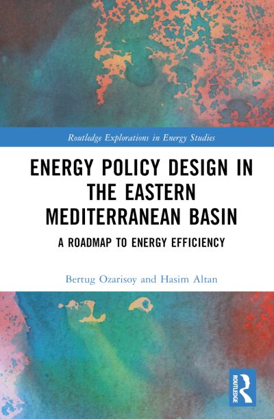 Cover for Bertug Ozarisoy · Energy Policy Design in the Eastern Mediterranean Basin: A Roadmap to Energy Efficiency - Routledge Explorations in Energy Studies (Inbunden Bok) (2023)