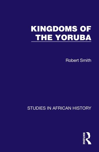 Cover for Robert Smith · Kingdoms of the Yoruba - Studies in African History (Hardcover Book) (2023)