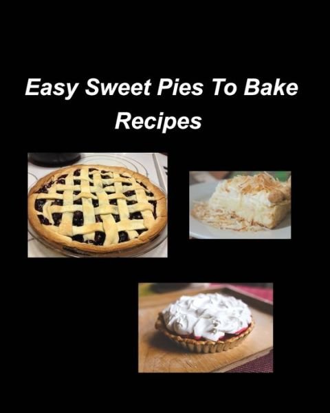 Cover for Inc. Blurb · Easy Sweet Pies To Bake Recipes (Pocketbok) (2023)