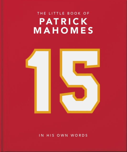 The Little Book of Patrick Mahomes: In His Own Words - Orange Hippo! - Books - Headline Publishing Group - 9781035421046 - April 10, 2025