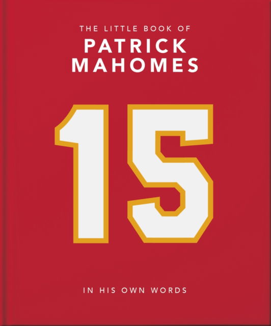 The Little Book of Patrick Mahomes: In His Own Words - Oh - Books - Headline Publishing Group - 9781035421046 - April 10, 2025