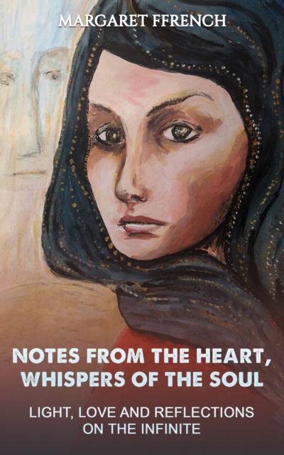 Cover for Margaret Ffrench · Notes from the Heart, Whispers of the Soul: Light, Love and Reflections on the Infinite (Paperback Book) (2024)