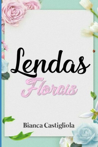 Cover for Bianca Castigliola · Lendas Florais (Paperback Book) (2019)