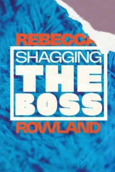 Cover for Rebecca Rowland · Shagging the Boss (Pocketbok) (2022)