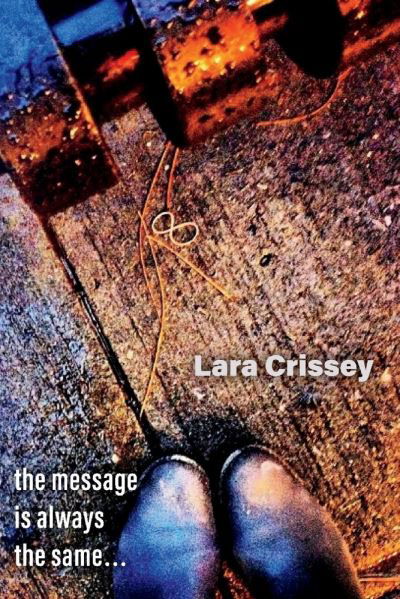 Cover for Lara Crissey · The Message is Always the Same (Paperback Book) (2020)