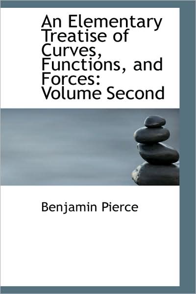 Cover for Benjamin Pierce · An Elementary Treatise of Curves, Functions, and Forces: Volume Second (Paperback Book) (2009)