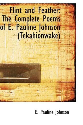 Cover for E. Pauline Johnson · Flint and Feather: the Complete Poems of E. Pauline Johnson (Tekahionwake) (Paperback Book) (2009)