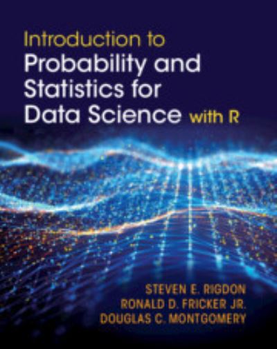 Cover for Rigdon, Steven E. (Saint Louis University, Missouri) · Introduction to Probability and Statistics for Data Science: with R (Hardcover Book) (2024)