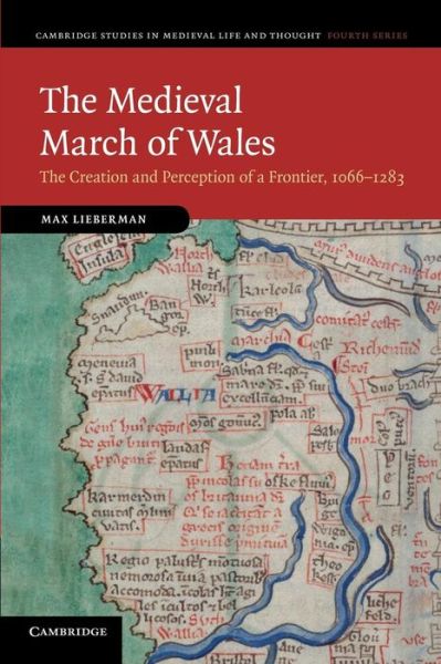 Cover for Max Lieberman · The Medieval March of Wales: The Creation and Perception of a Frontier, 1066–1283 - Cambridge Studies in Medieval Life and Thought: Fourth Series (Paperback Book) (2014)