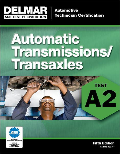 ASE Test Preparation - A2 Automatic Transmissions and Transaxles - Delmar Learning - Books - Cengage Learning, Inc - 9781111127046 - June 7, 2024