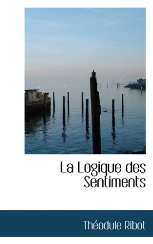 Cover for Theodule Armand Ribot · La Logique Des Sentiments (Hardcover Book) (2009)