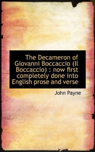 The Decameron of Giovanni Boccaccio (Il Boccaccio): Now First Completely Done into English Prose an - John Payne - Books - BiblioLife - 9781117295046 - November 24, 2009