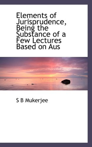 Cover for S B Mukerjee · Elements of Jurisprudence, Being the Substance of a Few Lectures Based on Aus (Paperback Bog) (2009)