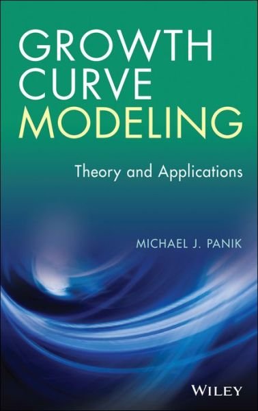 Cover for Panik, Michael J. (University of Hartford) · Growth Curve Modeling: Theory and Applications (Inbunden Bok) (2014)