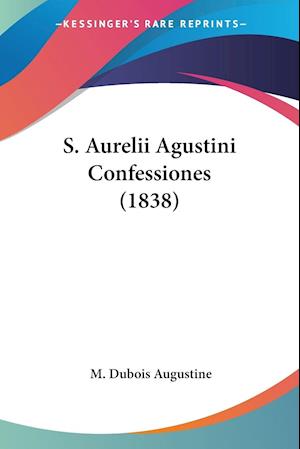 Cover for M DuBois Augustine · S. Aurelii Agustini Confessiones (1838) (Paperback Book) (2009)