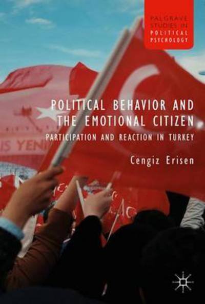 Cover for Cengiz Erisen · Political Behavior and the Emotional Citizen: Participation and Reaction in Turkey - Palgrave Studies in Political Psychology (Hardcover Book) [1st ed. 2018 edition] (2017)
