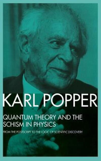 Cover for Karl Popper · Quantum Theory and the Schism in Physics: From the Postscript to The Logic of Scientific Discovery (Inbunden Bok) (2015)