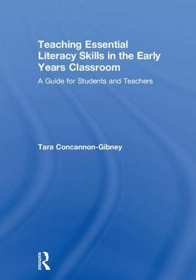 Cover for Concannon-Gibney, Tara (Dublin City University, Ireland.) · Teaching Essential Literacy Skills in the Early Years Classroom: A Guide for Students and Teachers (Hardcover Book) (2018)