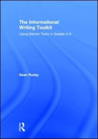 Cover for Ruday, Sean (Longwood University, USA) · The Informational Writing Toolkit: Using Mentor Texts in Grades 3-5 (Hardcover bog) (2014)