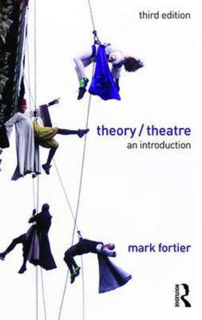 Theory / Theatre: An Introduction - Fortier, Mark (University of Guelph, Canada) - Kirjat - Taylor & Francis Ltd - 9781138902046 - torstai 14. huhtikuuta 2016