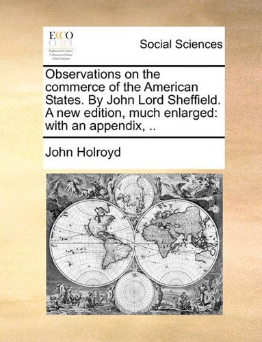 Cover for John Holroyd · Observations on the Commerce of the American States. by John Lord Sheffield. a New Edition, Much Enlarged: with an Appendix, .. (Paperback Book) (2010)