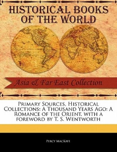 A Thousand Years Ago: a Romance of the Orient - Percy Mackaye - Livros - Primary Sources, Historical Collections - 9781241060046 - 1 de fevereiro de 2011