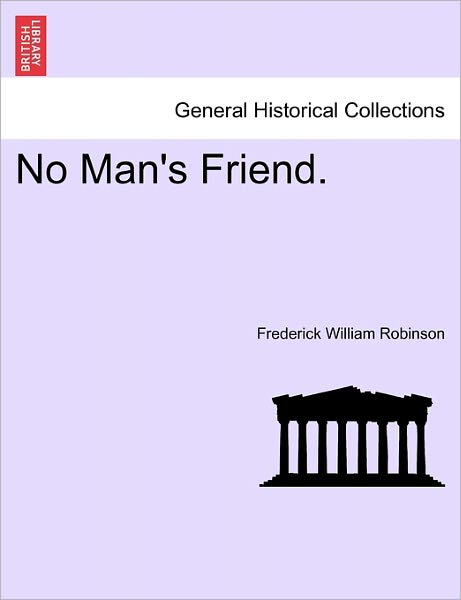 No Man's Friend. - Frederick William Robinson - Books - British Library, Historical Print Editio - 9781241578046 - April 1, 2011