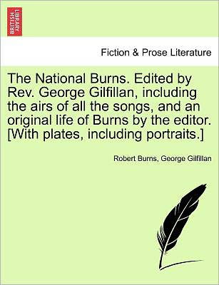 Cover for Robert Burns · The National Burns. Edited by Rev. George Gilfillan, Including the Airs of All the Songs, and an Original Life of Burns by the Editor. [with Plates, Inclu (Paperback Book) (2011)