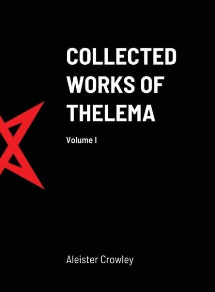Cover for Aleister Crowley · Collected Works of Thelema Volume I (Hardcover bog) (2021)