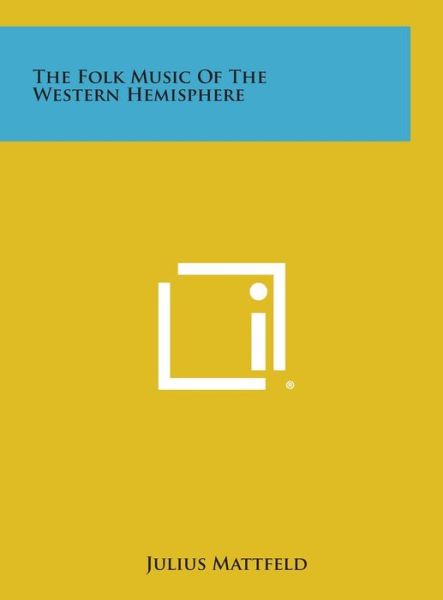 Cover for Julius Mattfeld · The Folk Music of the Western Hemisphere (Hardcover Book) (2013)