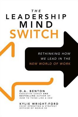 Cover for D. A. Benton · The Leadership Mind Switch: Rethinking How We Lead in the New World of Work (Hardcover Book) [Ed edition] (2017)