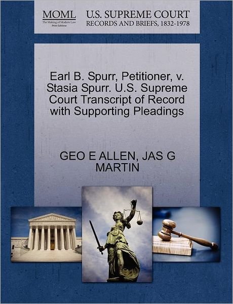 Earl B. Spurr, Petitioner, V. Stasia Spurr. U.s. Supreme Court Transcript of Record with Supporting Pleadings - Geo E Allen - Bøger - Gale Ecco, U.S. Supreme Court Records - 9781270361046 - 28. oktober 2011