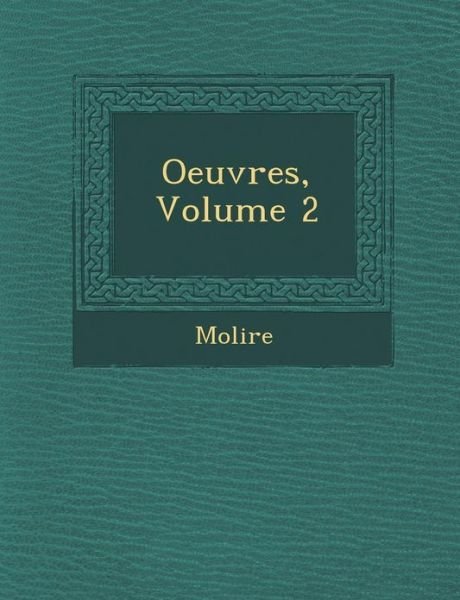 Oeuvres, Volume 2 - Molire - Bücher - Saraswati Press - 9781288137046 - 1. Oktober 2012