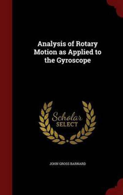 Cover for John Gross Barnard · Analysis of Rotary Motion as Applied to the Gyroscope (Hardcover Book) (2015)