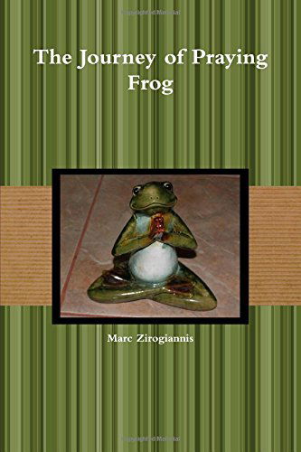 The Journey of Praying Frog - Marc Zirogiannis - Books - lulu.com - 9781312478046 - August 31, 2014
