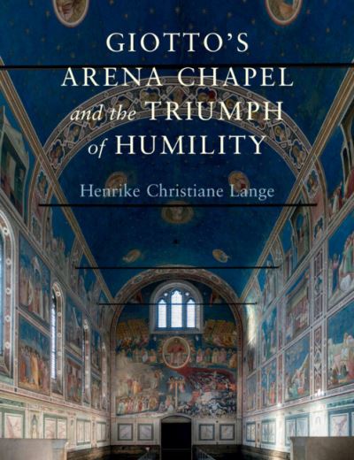 Cover for Lange, Henrike Christiane (University of California, Berkeley) · Giotto's Arena Chapel and the Triumph of Humility (Hardcover Book) (2023)