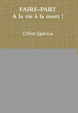 Cover for Céline Garcia · Faire-Part. A la vie, à la mort (Hardcover Book) (2009)