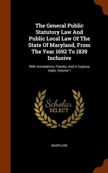 Cover for Maryland · The General Public Statutory Law and Public Local Law of the State of Maryland, from the Year 1692 to 1839 Inclusive (Hardcover Book) (2015)